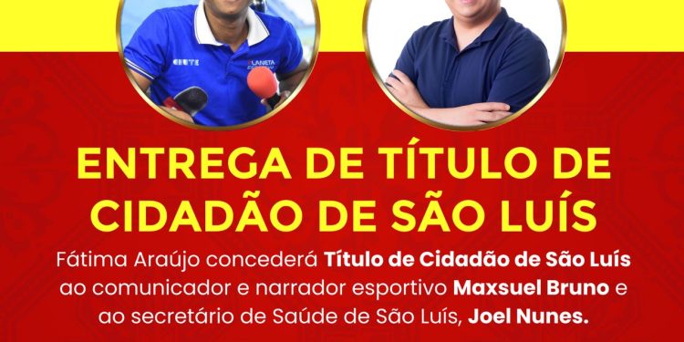 São Luís; Fátima Araújo concederá título de Cidadão de São Luís a Joel Nunes e Maxsuel Bruno nesta quinta-feira (30)